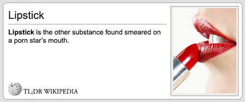 lip - Lipstick Lipstick is the other substance found smeared on a porn star's mouth. Tldr Wikipedia