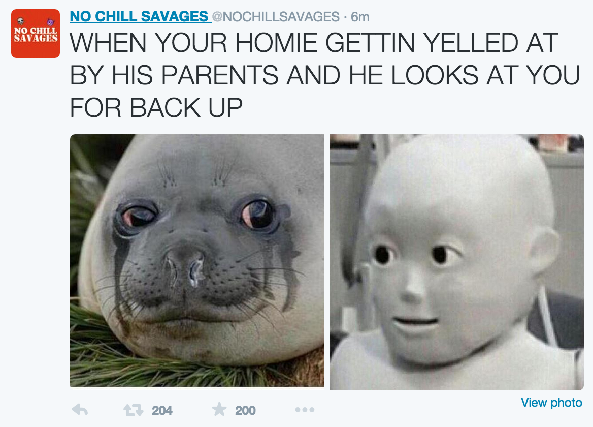 crying seal meme - No Chill Savages Nochillsavages 6m When Your Homie Gettin Yelled At By His Parents And He Looks At You For Back Up 6 204 200 View photo