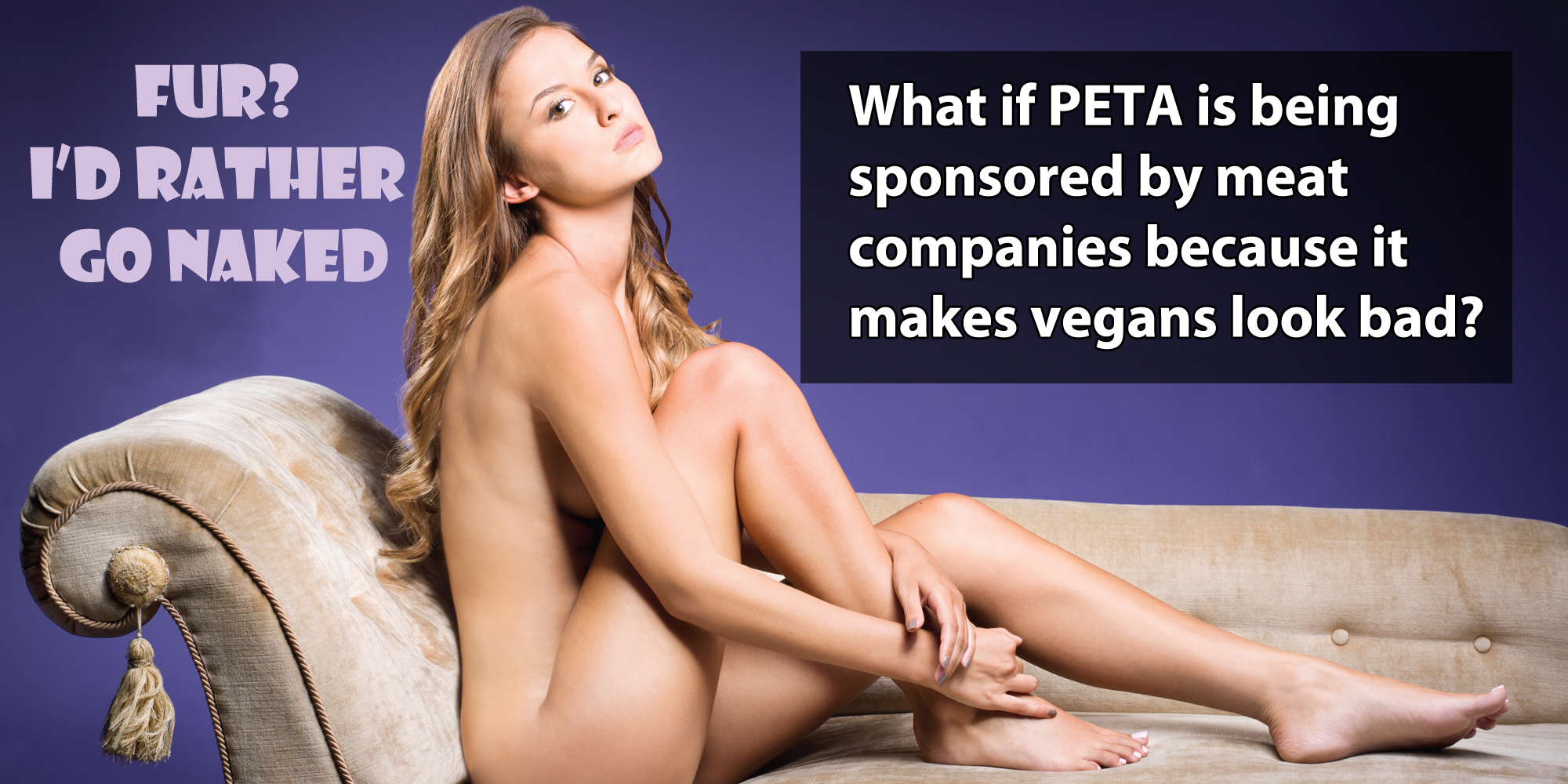 human leg - Fur? I'D Rather Go Naked What if Peta is being sponsored by meat companies because it makes vegans look bad?