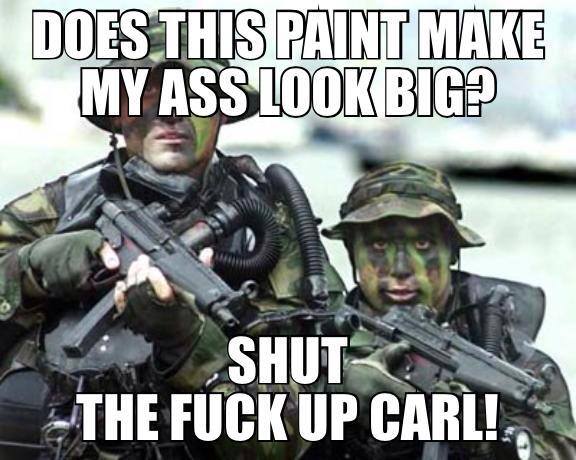 us navy seals - Does This Paint Make My Ass Look Big? The Fuck Up Carl!