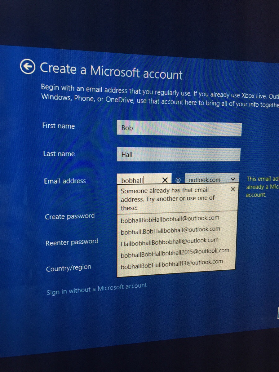 software - Create a Microsoft account Begin with an email address that you regularly use. If you already use Xbox Live, Outi Windows Phone, or OneDrive, use that account here to bring all of your info togethe First name Bob Sa Last name Hall 2 Sha Street 