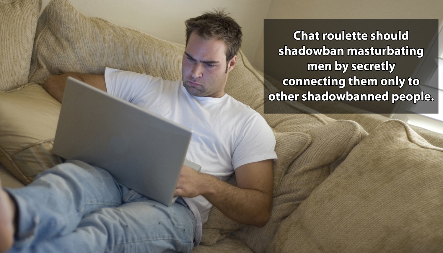 photo caption - Chat roulette should shadowban masturbating men by secretly connecting them only to other shadowbanned people.