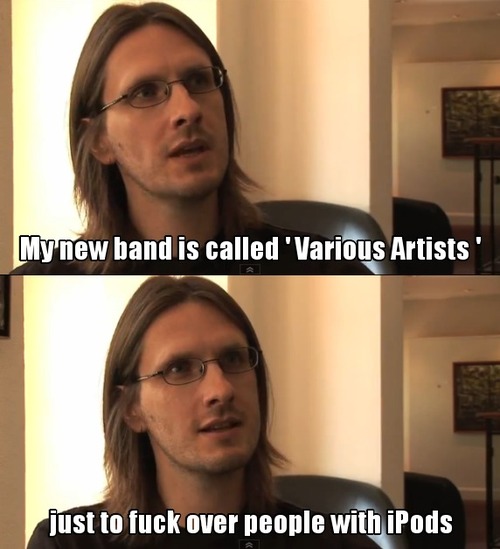 steven wilson ipod - My new band is called 'Various Artists' just to fuck over people with iPods