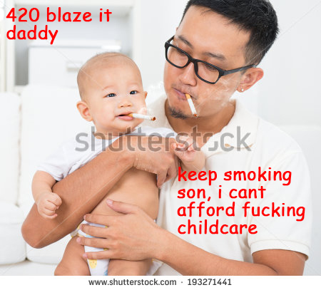 dark stock - 420 blaze it daddy shutterstock keep smoking son, i cant afford fucking childcare . 193271441