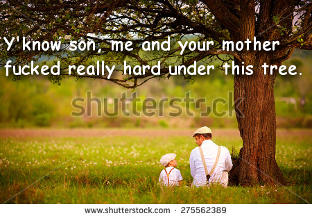 father and son sitting under tree - Y'know son, me and your mother fucked really hard under this tree. shutterstock . 275562389