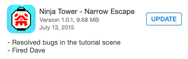 amet - Ninja Tower Narrow Escape Version 1.0.1, 9.68 Mb Update Resolved bugs in the tutorial scene Fired Dave