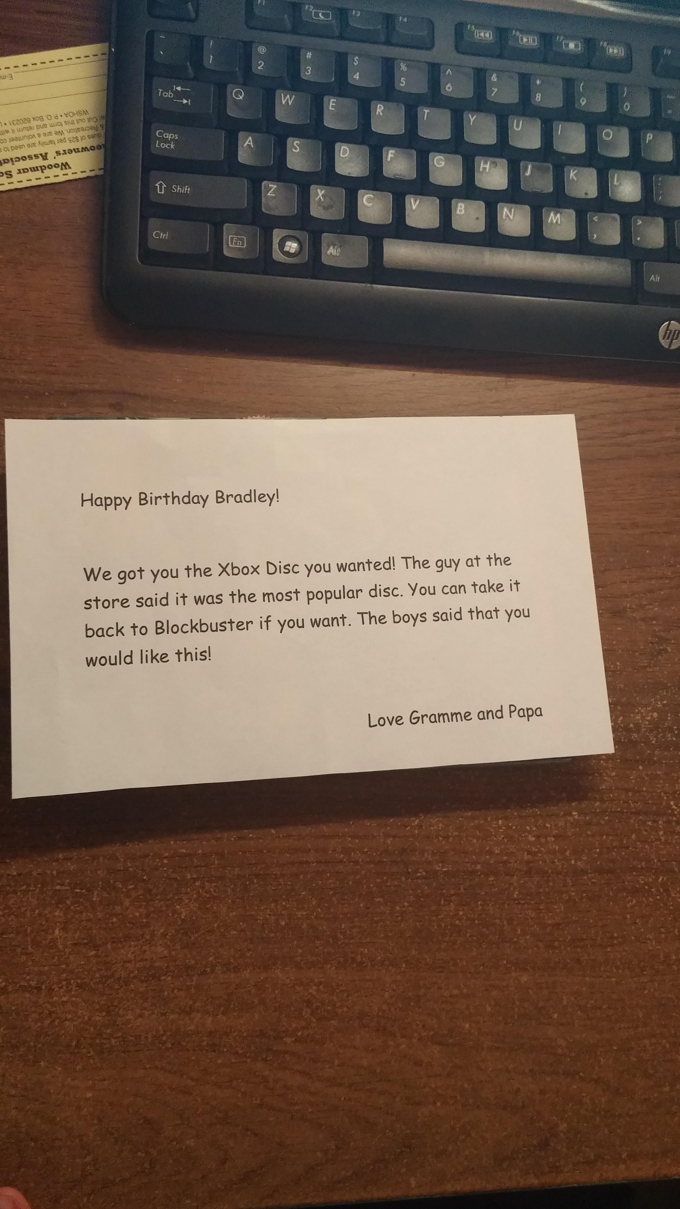 best prank birthday present - Happy Birthday Bradley We got you the Xbox Disc you wanted! The got the store said it was the most populor ds. You can take it back to Blockbuster if you want the boys to that you would this Love Grammond Papo