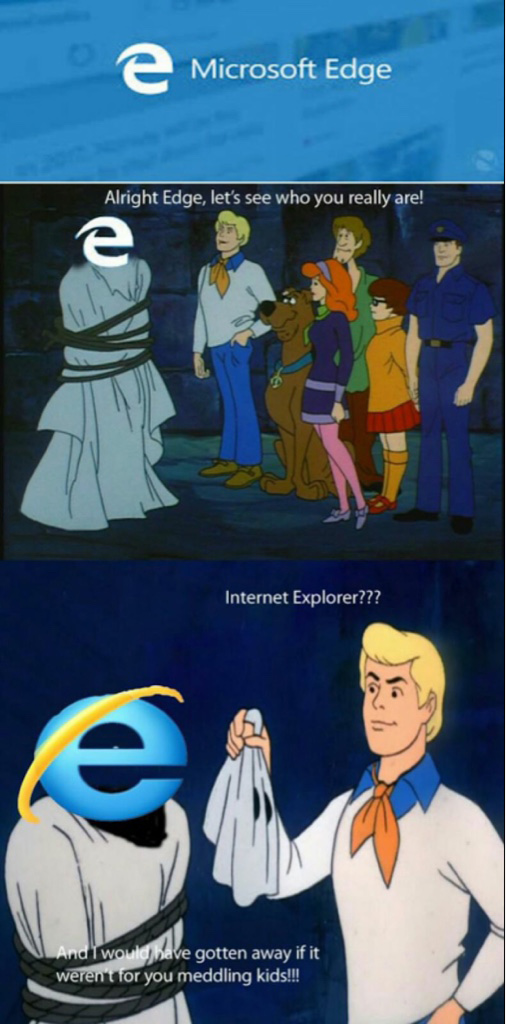 random pic edge memes - e Microsoft Edge Alright Edge, let's see who you really are! Internet Explorer??? And I would have gotten away if it werent for you meddling kids!!!