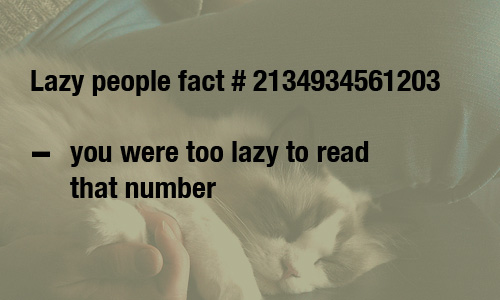 funny quotes ever - Lazy people fact # 2134934561203 you were too lazy to read that number