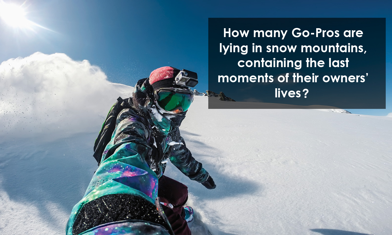 gopro hero ski - How many GoPros are lying in snow mountains, containing the last moments of their owners' lives?