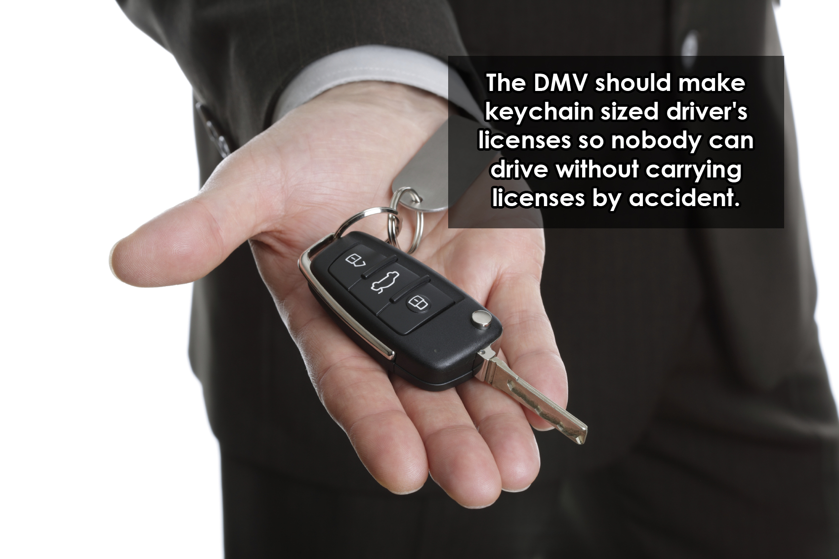 keys to a car - The Dmv should make keychain sized driver's licenses so nobody can drive without carrying licenses by accident. 30