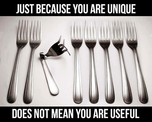 just because you are unique does not mean you are useful - Just Because You Are Unique Does Not Mean You Are Useful