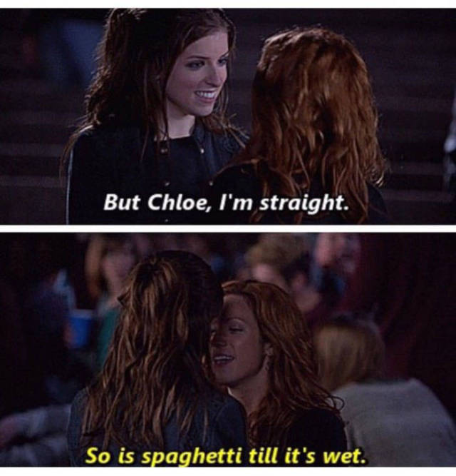 i m straight so is spaghetti till its wet - But Chloe, I'm straight. So is spaghetti till it's wet.