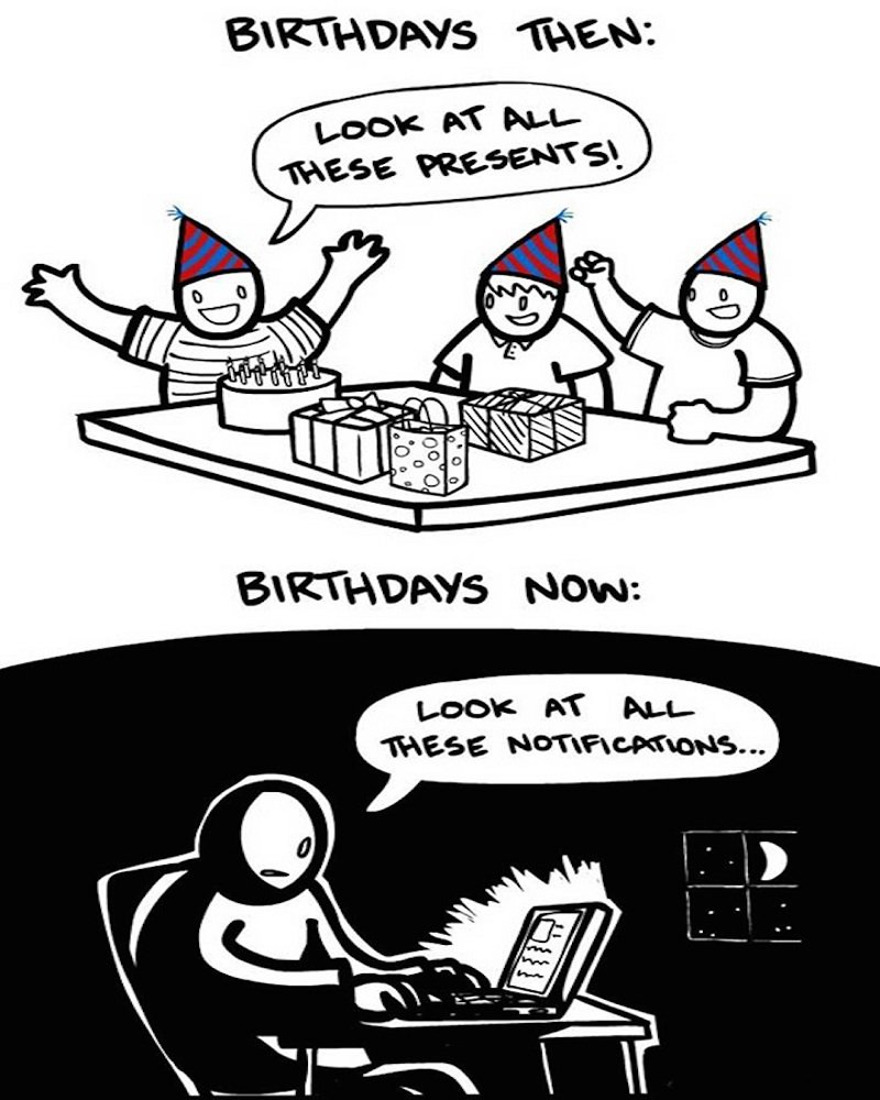 birthday then and now - Birthdays Then Look At All These Presents! Birthdays Now Look At All These Notifications...