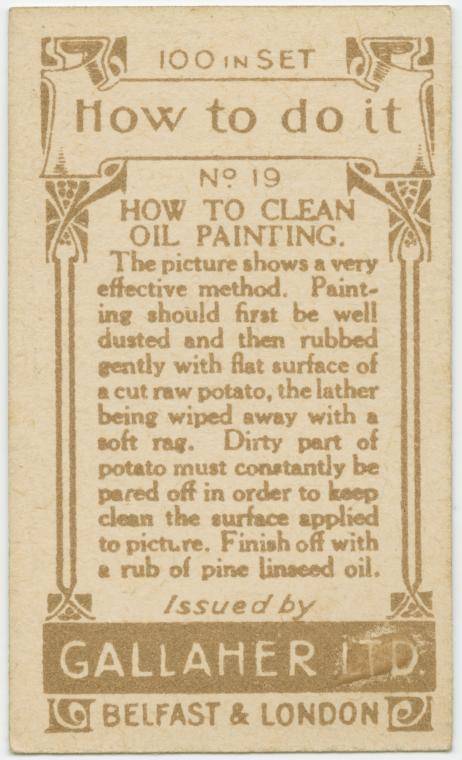 gallaher's cigarettes tip cards - 100 In Set Up? How to do it No 19 How To Clean Oil Painting The picture shows a very effective method. Paint ing should first be well dusted and then rubbed gently with flat surface of acut raw potato, the lather being wi
