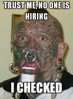 crazy people tattoos - Trust Me, No One Is Hiring I Checked