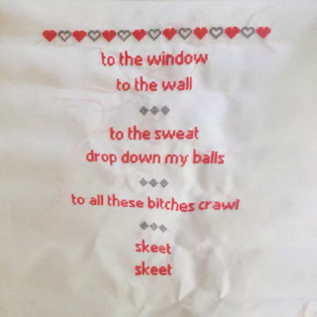 skeet skeet cross stitch - yu to the window to the wall to the sweat drop down my balls to all these bitches crawl skeet skeet