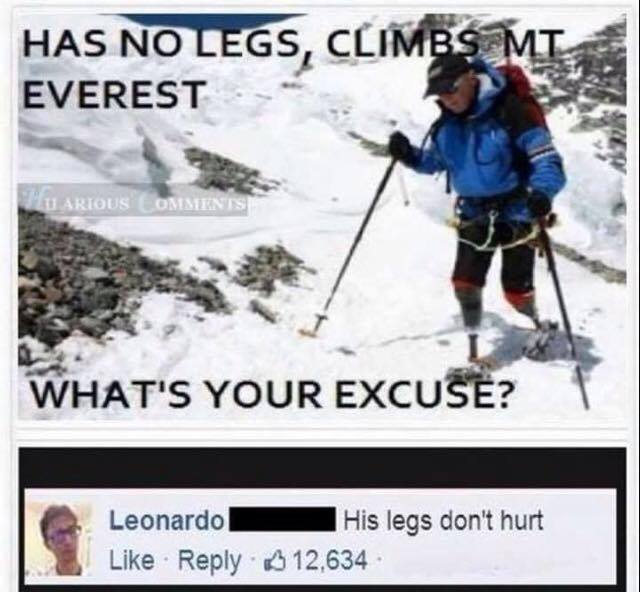man climbs mount everest with no legs - Has No Legs, Climbs Mi Everest Huarious Omsients What'S Your Excuse? Leonardo His legs don't hurt 12,634