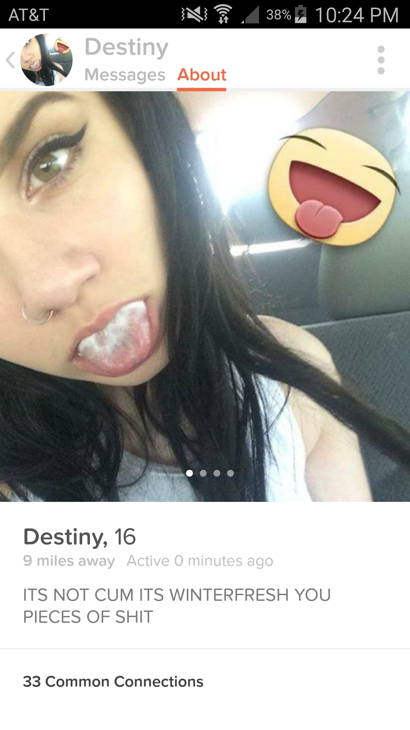 huge ass tinder - At&T 38% Z N Destiny Messages About Destiny, 16 9 miles away Active 0 minutes ago Its Not Cum Its Winterfresh You Pieces Of Shit 33 Common Connections