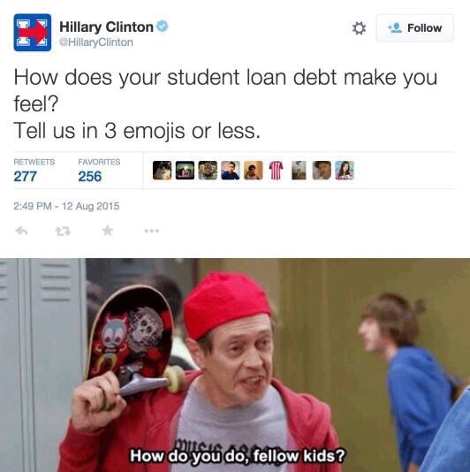 eminem on a tay keith beat - Hillary Clinton Hillary Clinton How does your student loan debt make you feel? Tell us in 3 emojis or less. 277 Favorites 256 How do you do, fellow kids?