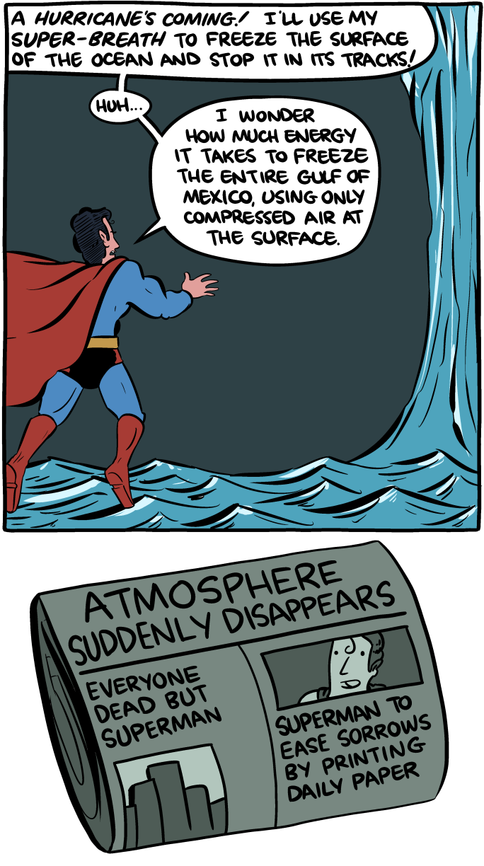 smbc comics superman - A Hurricane'S Coming. I'Ll Use My SuperBreath To Freeze The Surface Of The Ocean And Stop It In Its Tracks! Huh... I Wonder How Much Energy It Takes To Freeze The Entire Gulf Of Mexico, Using Only Compressed Air At The Surface. Atmo
