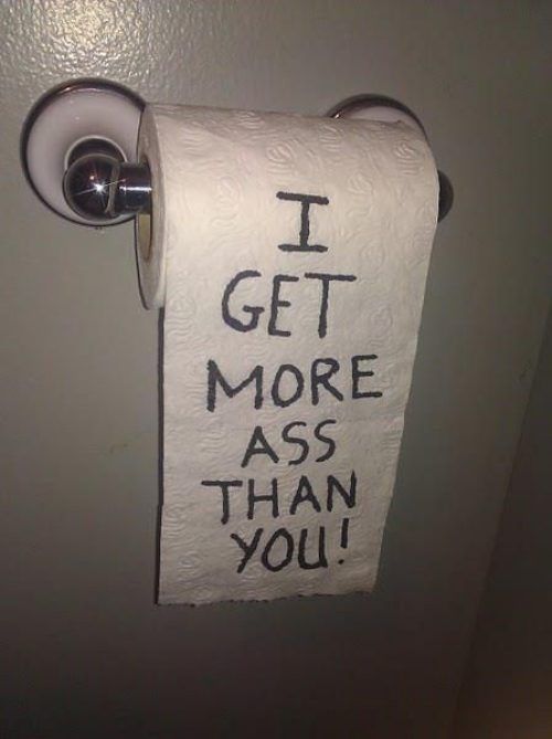 toilet paper - Get More Ass Than you!