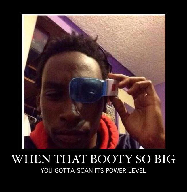 my power level - When That Booty So Big You Gotta Scan Its Power Level