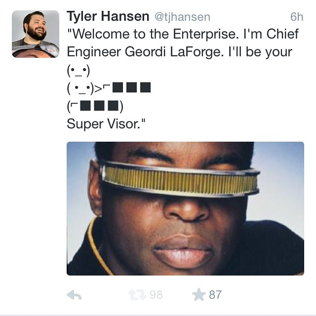 star trek tng geordi meme - 6h Tyler Hansen "Welcome to the Enterprise. I'm Chief Engineer Geordi LaForge. I'll be your _>111 Super Visor." .98 87