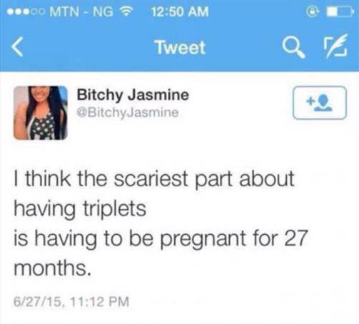 clean memes - ...00 Mtn Ng Tweet Bitchy Jasmine I think the scariest part about having triplets is having to be pregnant for 27 months. 62715,