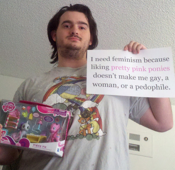 need feminism because liking pretty pink ponies - I need feminism because liking pretty pink ponies doesn't make me gay, a woman, or a pedophile. Penie Pre