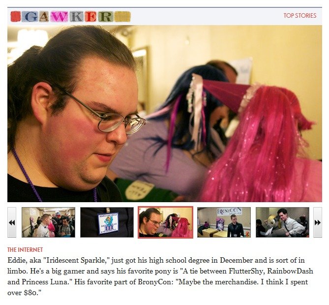 gawker cringe - Ogawker Top Stories The Internet Eddie, aka "Iridescent Sparkle," just got his high school degree in December and is sort of in limbo. He's a big gamer and says his favorite pony is "A tie between FlutterShy, Rainbow Dash and Princess Luna