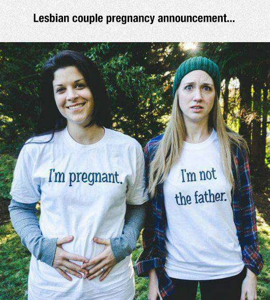 funny pregnancy announcements - Lesbian couple pregnancy announcement... I'm pregnant. W I 'm not the father.