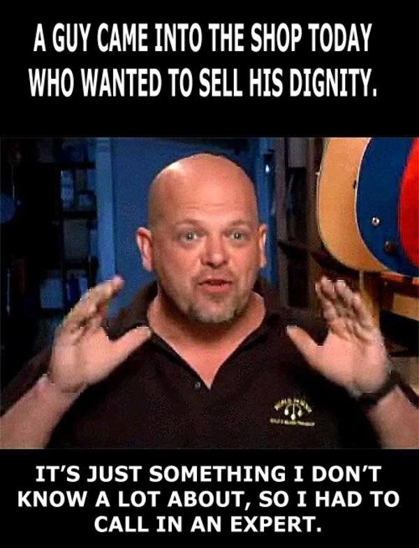 mr brown and i got along famously meme - A Guy Came Into The Shop Today Who Wanted To Sell His Dignity. It'S Just Something I Don'T Know A Lot About, So I Had To Call In An Expert.