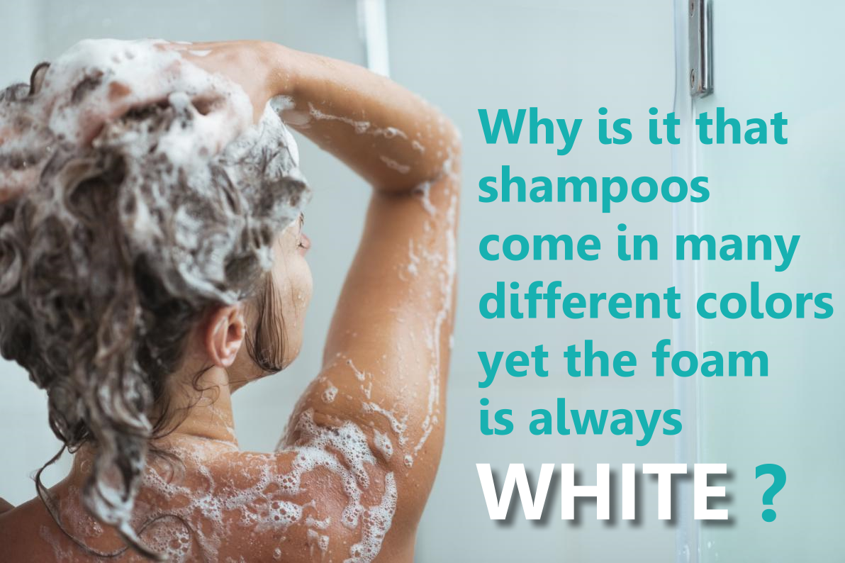 random clean shower thoughts - Why is it that shampoos come in many different colors yet the foam is always White?
