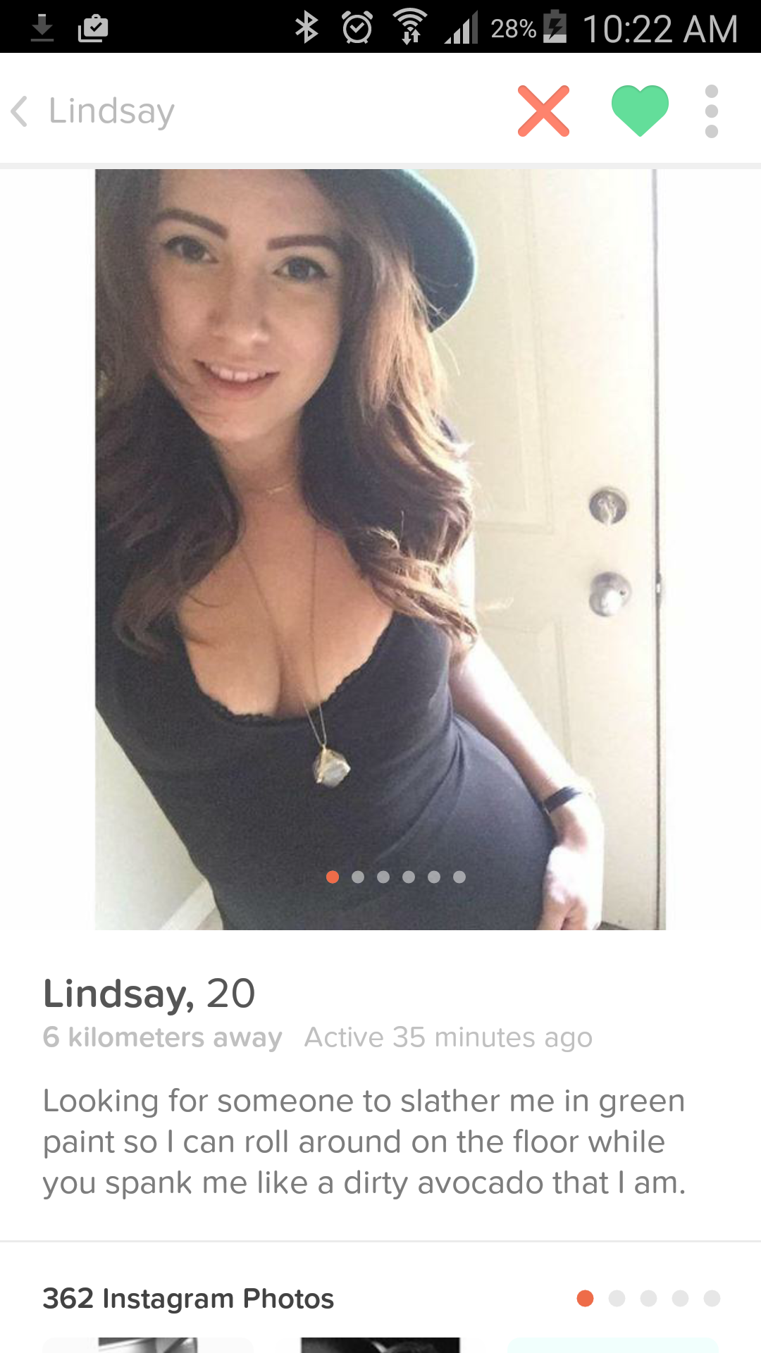 shoulder - 28% Lindsay Lindsay, 20 6 kilometers away Active 35 minutes ago Looking for someone to slather me in green paint so I can roll around on the floor while you spank me a dirty avocado that I am 362 Instagram Photos