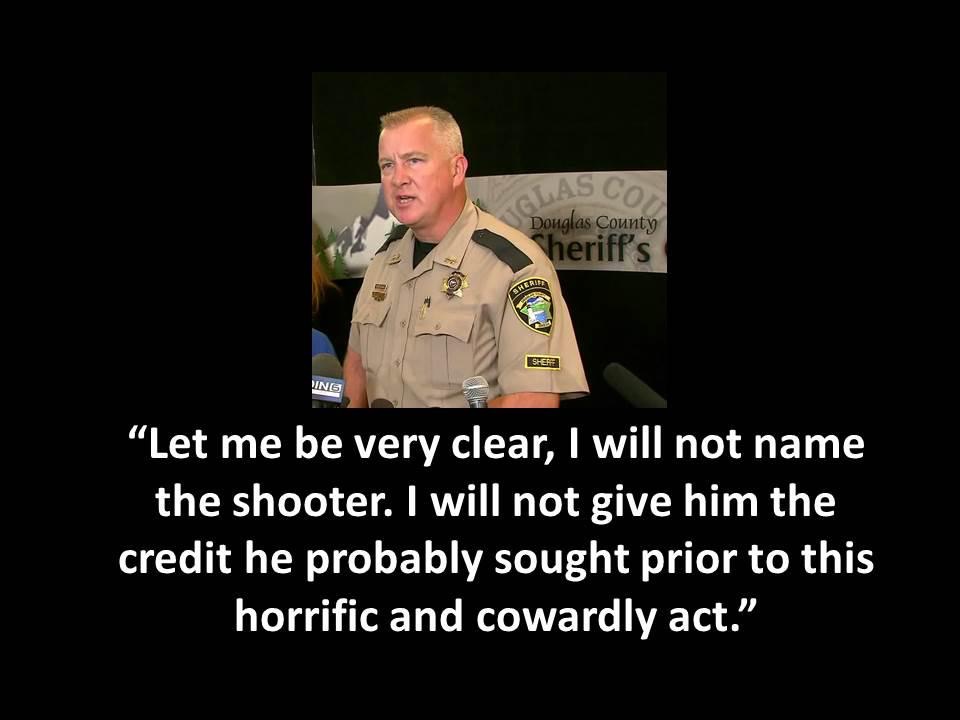 military - Las Co Douglas County Sheriff's Shere Ing Let me be very clear, I will not name the shooter. I will not give him the credit he probably sought prior to this horrific and cowardly act.