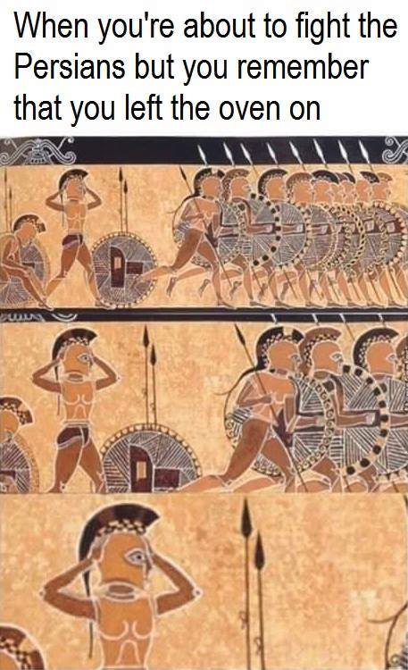 funny history - When you're about to fight the Persians but you remember that you left the oven on