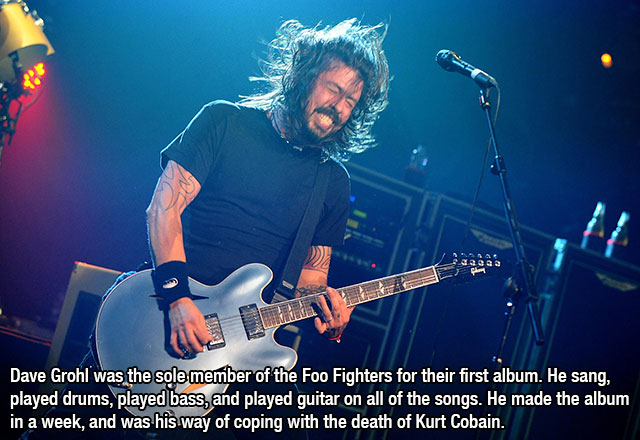 dave grohl dame - Dave Grohl was the sole member of the Foo Fighters for their first album. He sang, played drums, played bass, and played guitar on all of the songs. He made the album in a week, and was his way of coping with the death of Kurt Cobain.