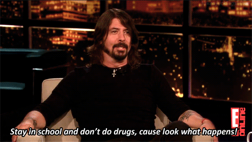 dave grohl funny - ne Stay in school and don't do drugs, cause look what happens!