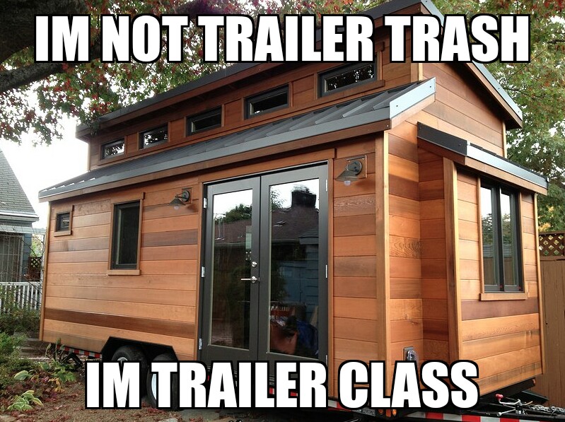 tiny house on wheels plans - Im Not Trailer Trash Im Trailer Class