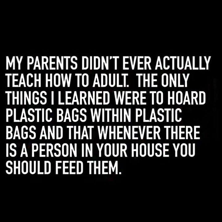 monochrome photography - My Parents Didn'T Ever Actually Teach How To Adult. The Only Things I Learned Were To Hoard Plastic Bags Within Plastic Bags And That Whenever There Is A Person In Your House You |_ Should Feed Them.
