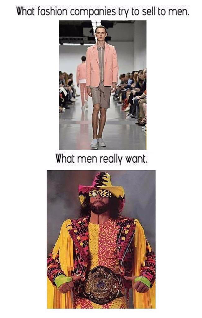 men really want macho man - What fashion companies try to sell to men. What men really want.