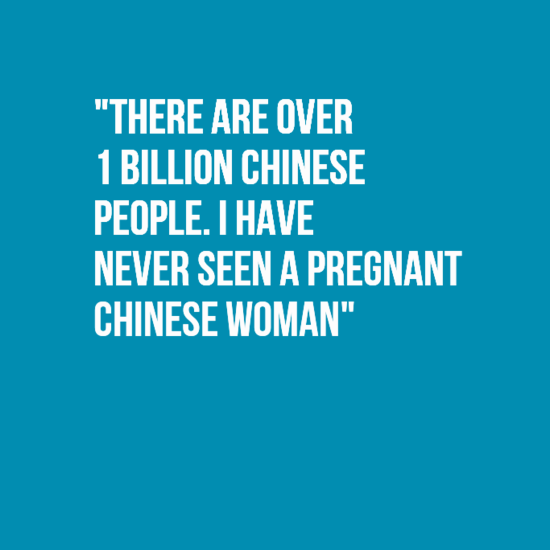 awkward moment - "There Are Over 1 Billion Chinese People. I Have Never Seen A Pregnant Chinese Woman"