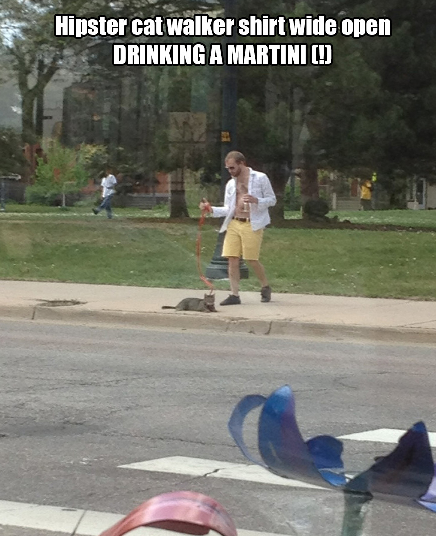 guy walking cat with martini - Hipster cat walker shirt wide open Drinking A Martinic!
