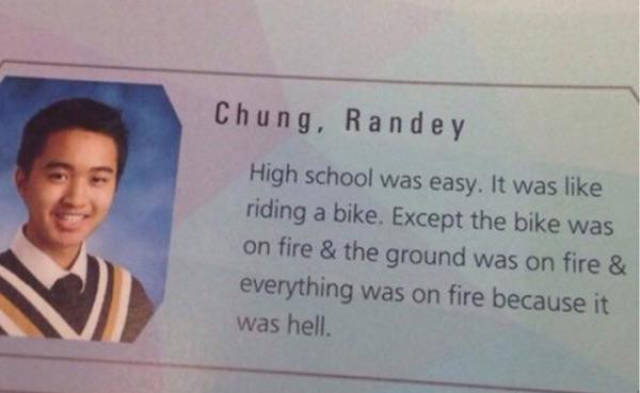 random pic high school quotes - C hung, Ra n d e y High school was easy. It was riding a bike. Except the bike was on fire & the ground was on fire & everything was on fire because it was hell.