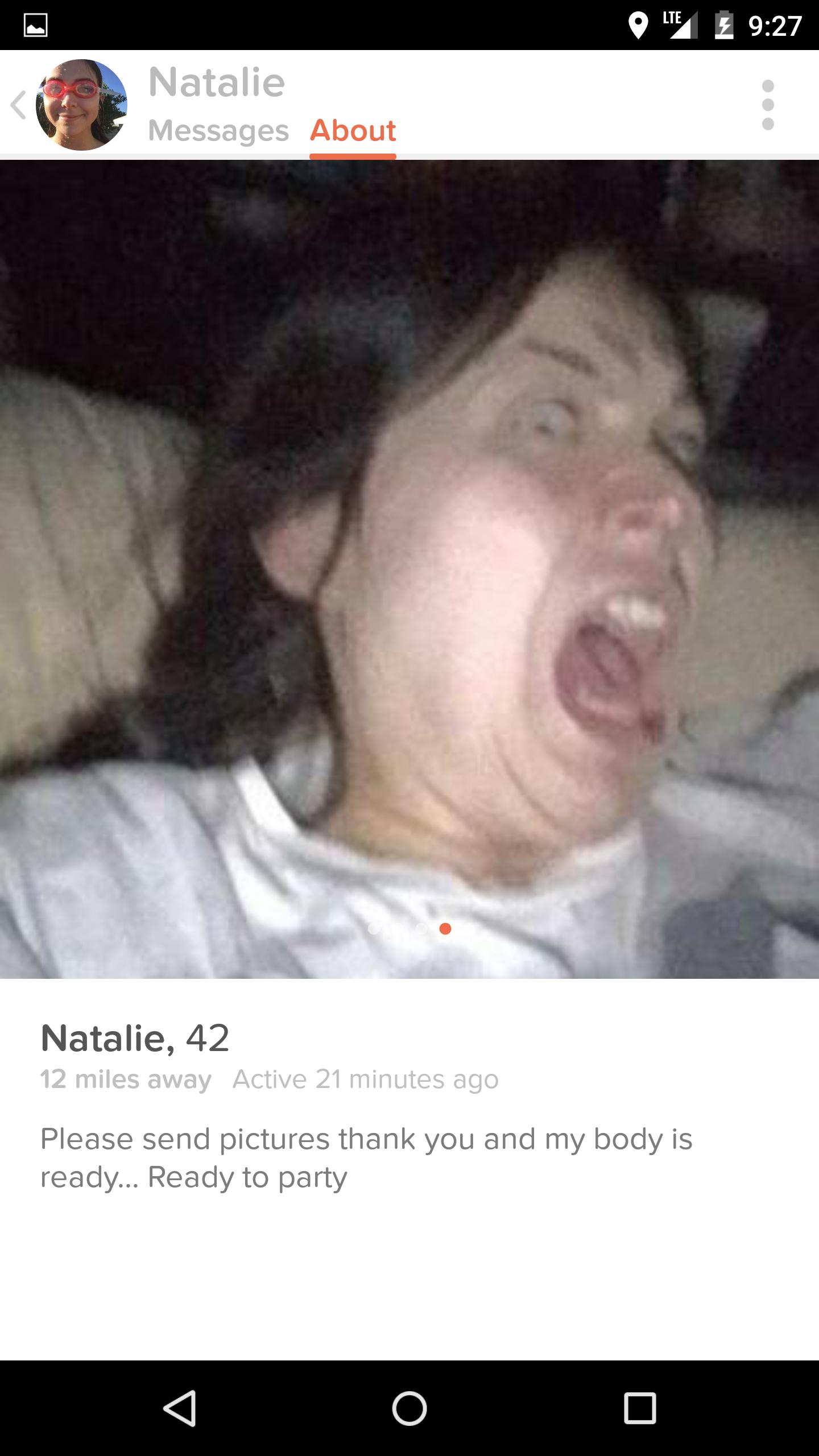 tinder - tinder scary - Ole E Lte Natalie Messages About Natalie, 42 12 miles away Active 21 minutes ago Please send pictures thank you and my body is ready... Ready to party
