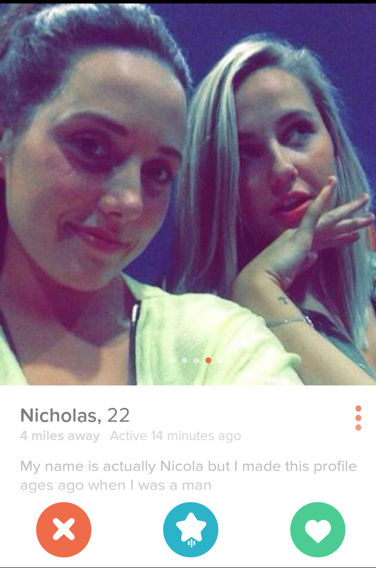 tinder - wtf tinder profiles - Nicholas, 22 4 miles away Active 14 minutes ago My name is actually Nicola but I made this profile ages ago when I was a man
