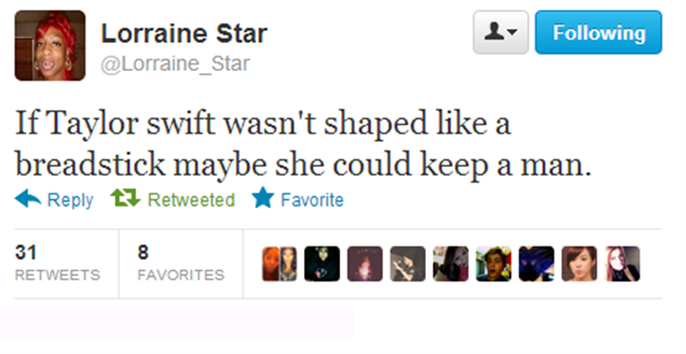 funny twitter picture captions - ing Lorraine Star If Taylor swift wasn't shaped a breadstick maybe she could keep a man. 13 Retweeted Favorite 31 Favorites