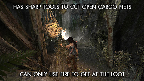 tomb raider logic - Has Sharp Tools To Cut Open Cargo Nets Can Only Use Fire To Get At The Loot