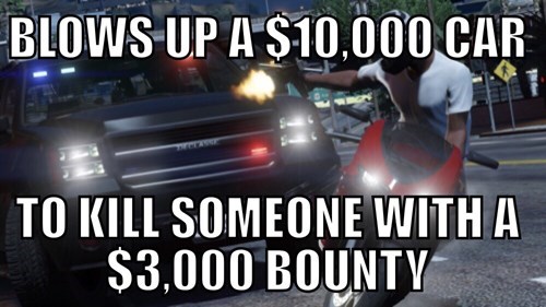 game logic gta - Blows Up A $10,000 Car To Kill Someone With A $3,000 Bounty